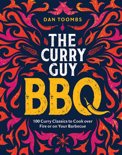 Curry Guy BBQ: 100 Curry Classics to Cook Over Fire or on your Barbecue by Dan Toombs