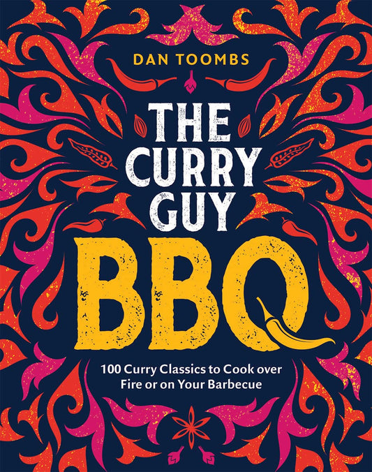 Curry Guy BBQ: 100 Curry Classics to Cook Over Fire or on your Barbecue by Dan Toombs