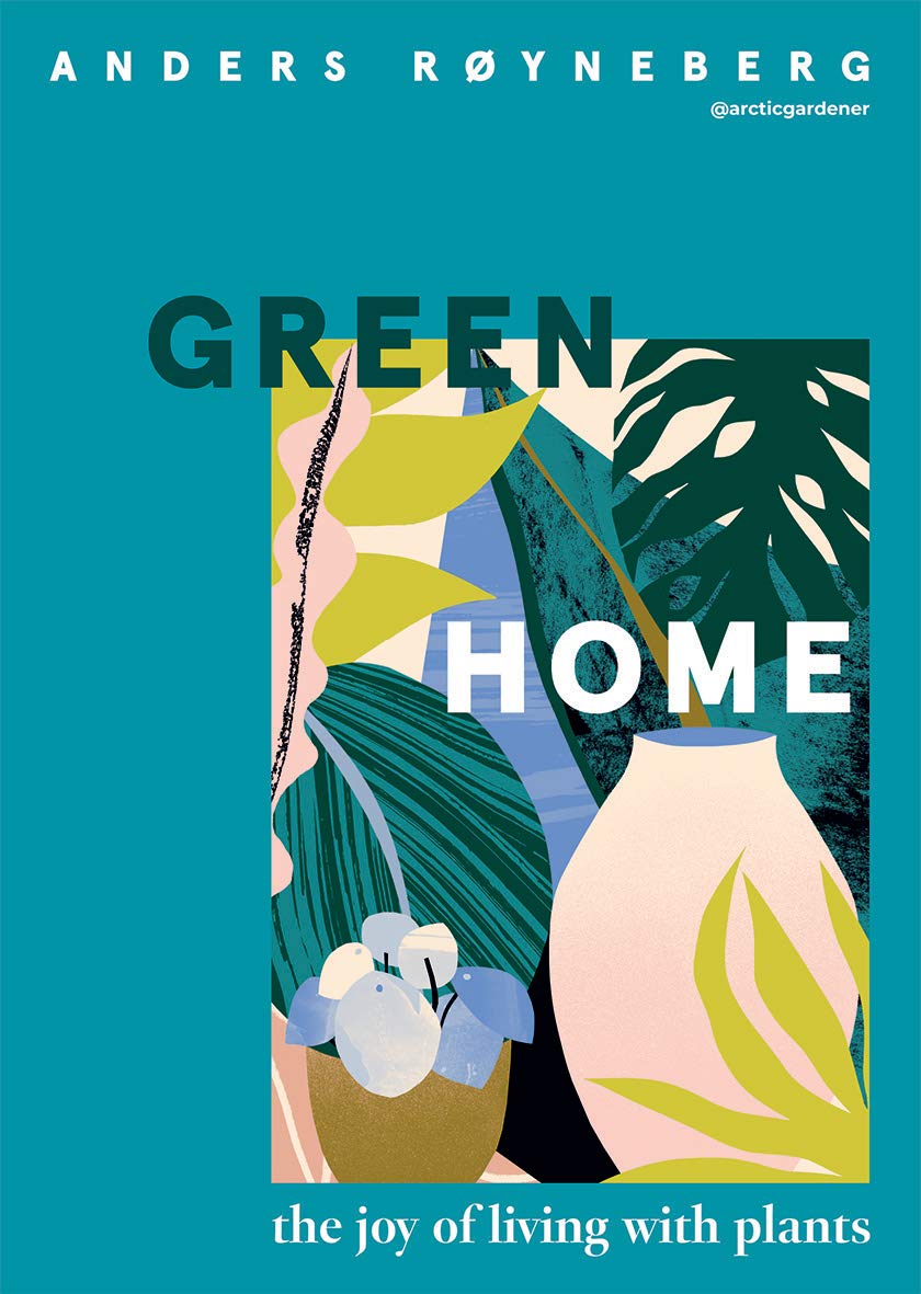 Green Home: The joy of living with plants by Anders Rüyneberg