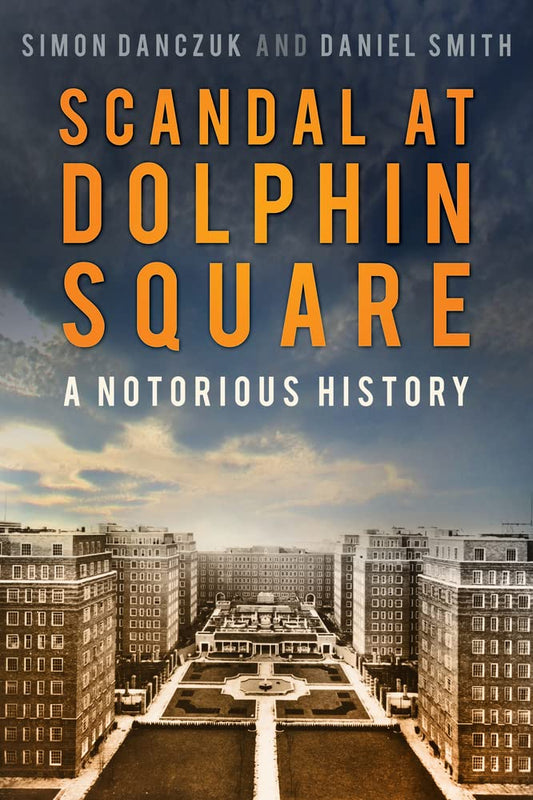 Scandal at Dolphin Square: A Notorious History by Simon Danczuk, Daniel Smith