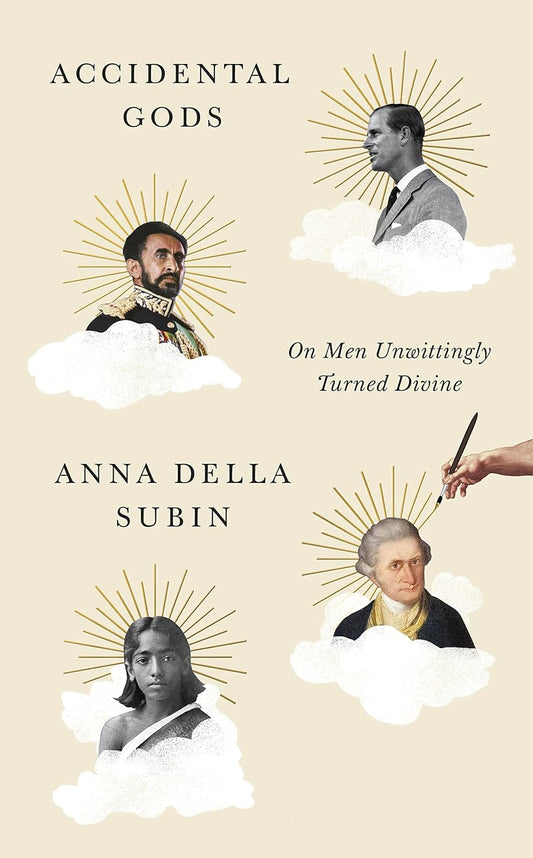 Accidental Gods: On Men Unwittingly Turned Divine by Anna Della Subin