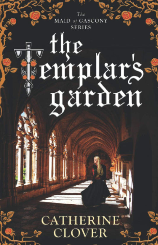 The Templar's Garden (Maid of Gascony) by Catherine Clover