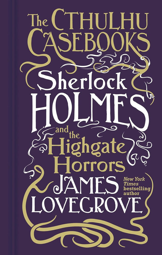 Cthulhu Casebooks - Sherlock Holmes and the Highgate Horrors by James Lovegrove