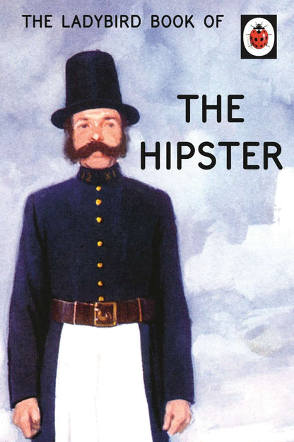 The Ladybird Book of the Hipster (Ladybirds for Grown-Ups) by Joel and Hazeley, Jason Morris