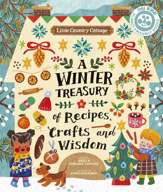 Little Country Cottage: A Winter Treasury of Recipes, Crafts and Wisdom by Angela Ferraro-Fanning