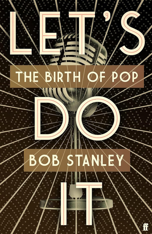 LETS DO IT: The Birth of Pop by BOB STANLEY