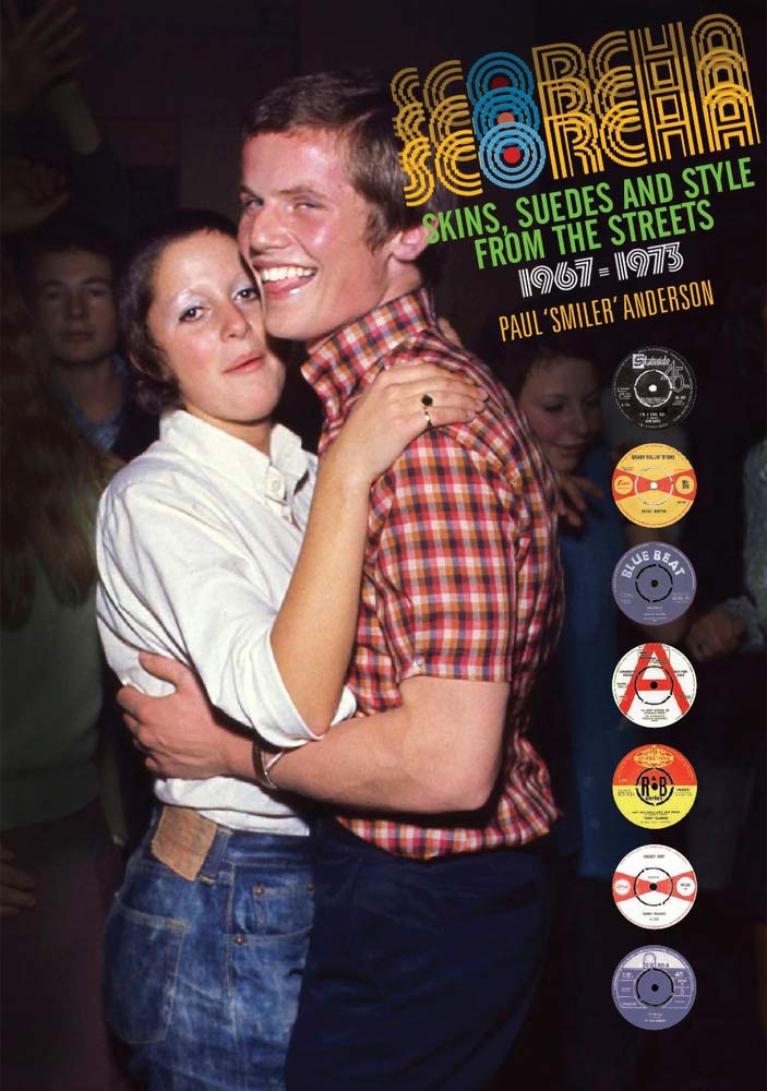 Scorcha! Skins, Suedes and Style from the Streets 1967-1973 by Paul Anderson
