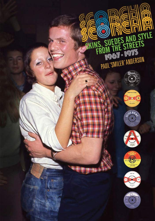 Scorcha! Skins, Suedes and Style from the Streets 1967-1973 by Paul Anderson