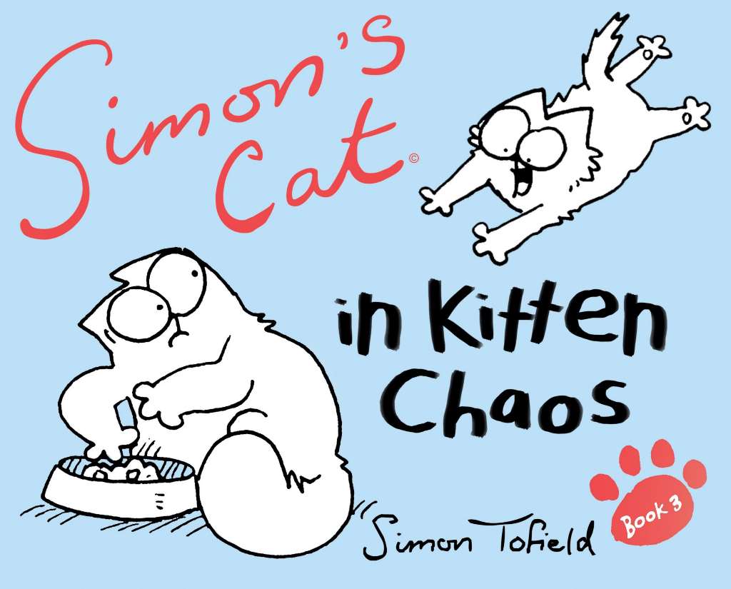 Simon's Cat 3: In Kitten Chaos by Simon Tofield
