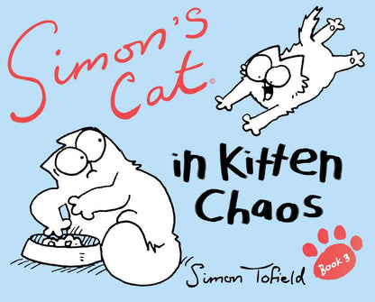 Simon's Cat 3: In Kitten Chaos by Simon Tofield