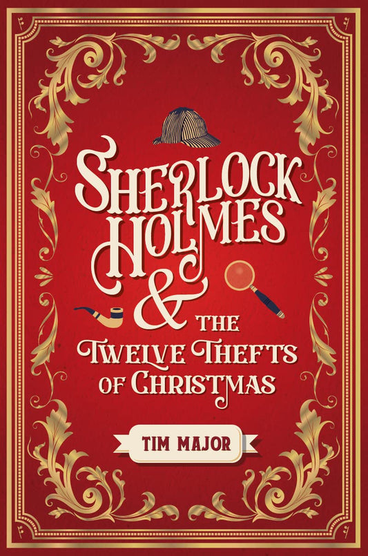 Sherlock Holmes and The Twelve Thefts of Christmas (the New Adventures of Sherlock Holmes) by Tim Major