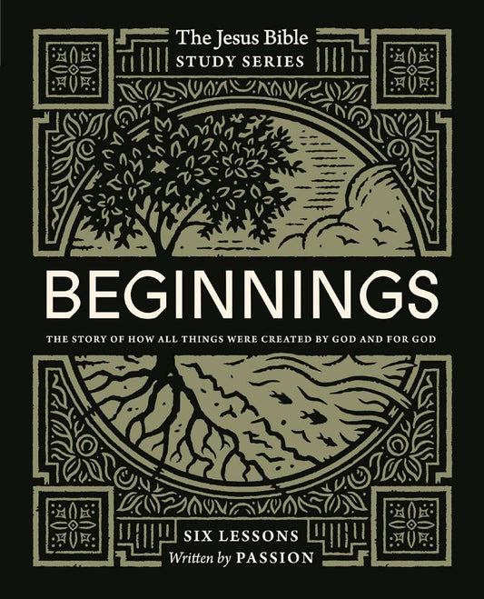 Beginnings Bible Study Guide: The Story of How All Things Were Created by God and for God (Jesus Bible Study Series) by Passion Publishing