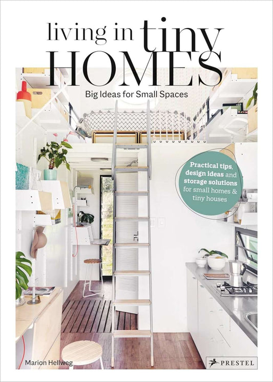 Living in Tiny Homes: Big Ideas for Small Spaces by Marion Hellweg