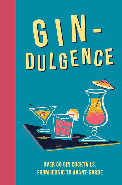 Gin-dulgence: Over 50 gin cocktails, from iconic to avant-garde by Dog 'n' Bone Books