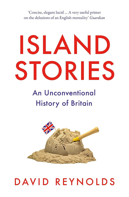 Island Stories: An Unconventional History of Britain by David Reynolds