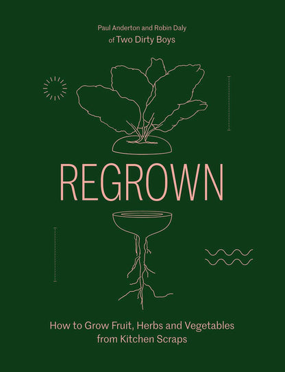 Regrown: How to Grow a Garden on Your Windowsill by Paul Anderton
