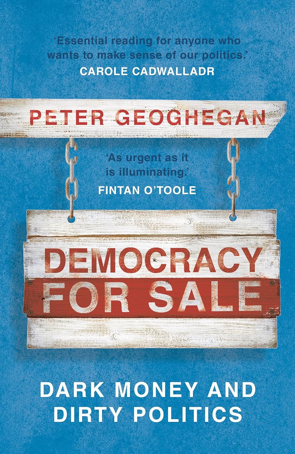 Democracy for Sale: Dark Money and Dirty Politics by Peter Geoghegan