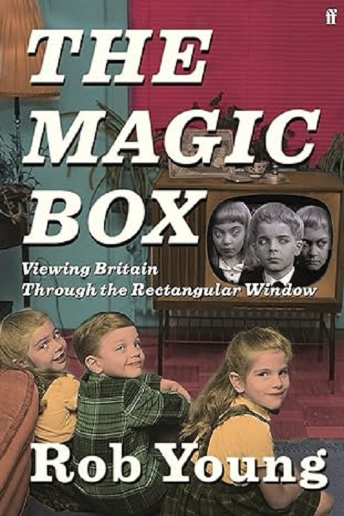 The Magic Box: Viewing Britain through the Rectangular Window by Rob Young