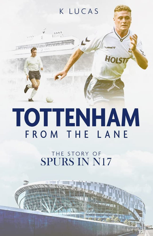Tottenham, from the Lane: The Story of Spurs in N17 by Kat Lucas