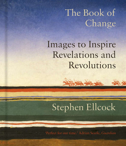 The Book of Change: Images to Inspire Revelations and Revolutions by Stephen Ellcock
