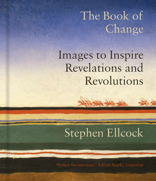 The Book of Change: Images to Inspire Revelations and Revolutions by Stephen Ellcock