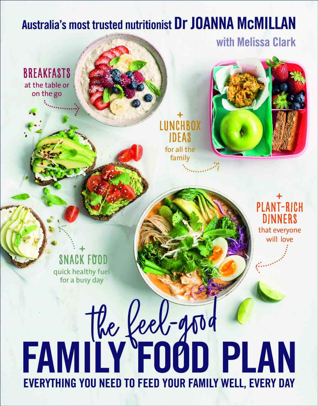 The Feel-Good Family Food Plan: Everything you need to feed your family well, every day by Joanna McMillan, Melissa Clark