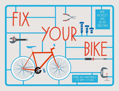 Fix Your Bike: Repairs and Maintenance for Happy Cycling by Jackie Strachan, Jane Moseley