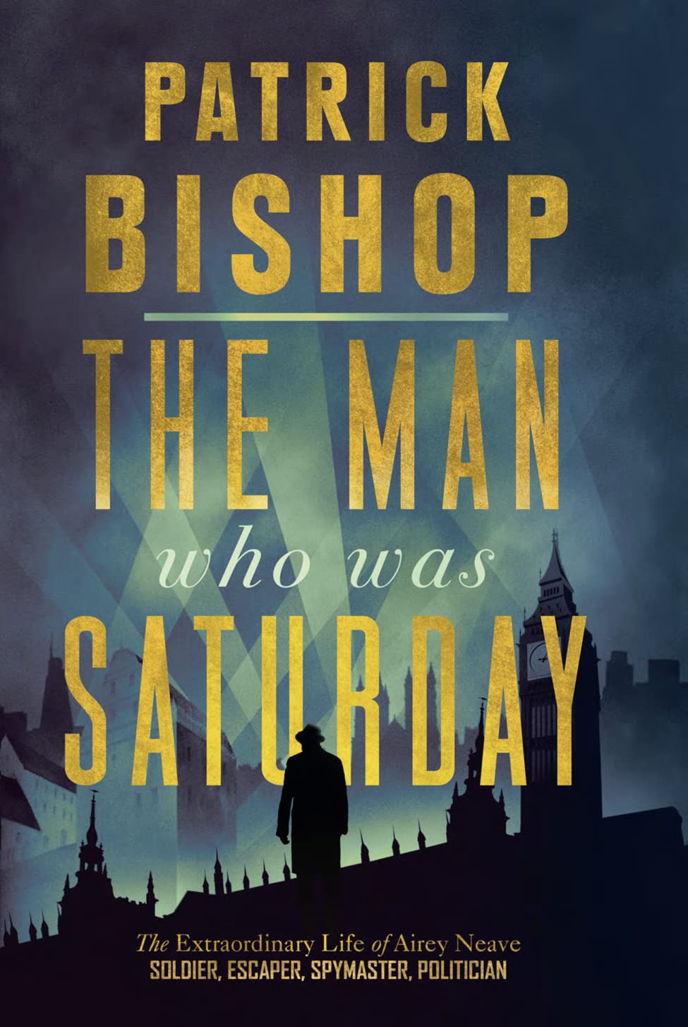 The Man Who Was Saturday by Patrick Bishop