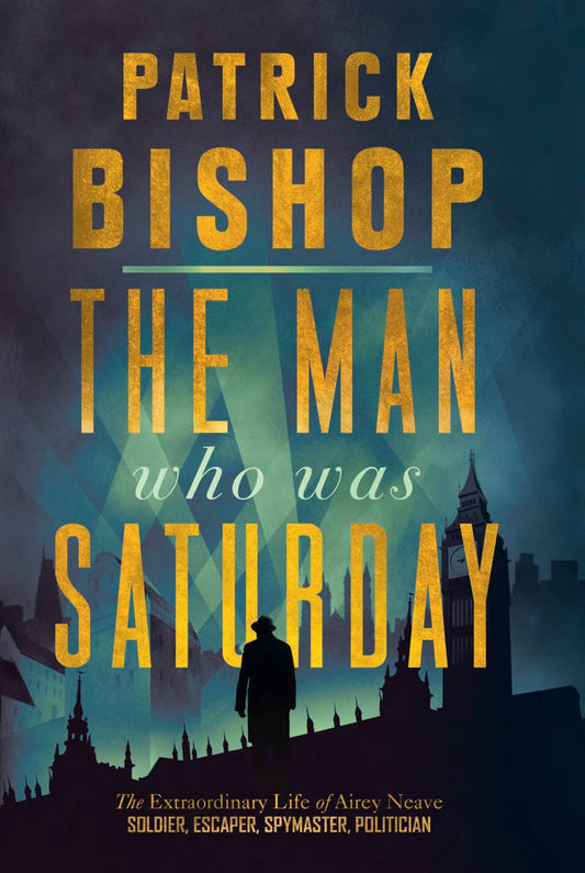 The Man Who Was Saturday by Patrick Bishop
