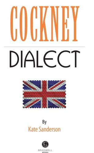 Cockney Dialect: A Selection of Words and Anecdotes from the East End of London by Kate Sanderson