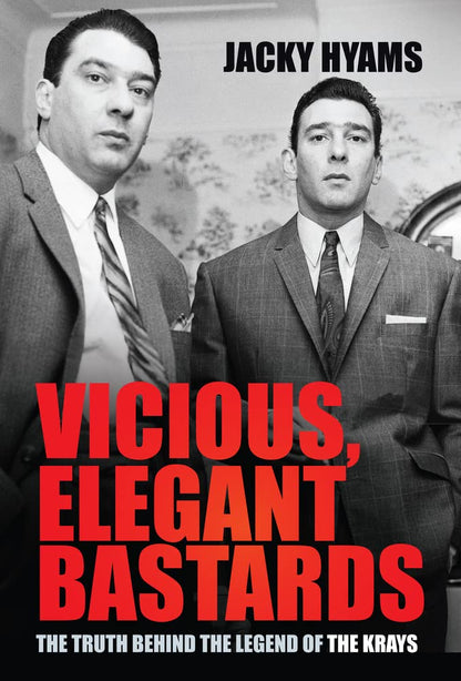 Vicious, Elegant Bastards: The Truth Behind the Legend of the Krays by Jacky Hyams