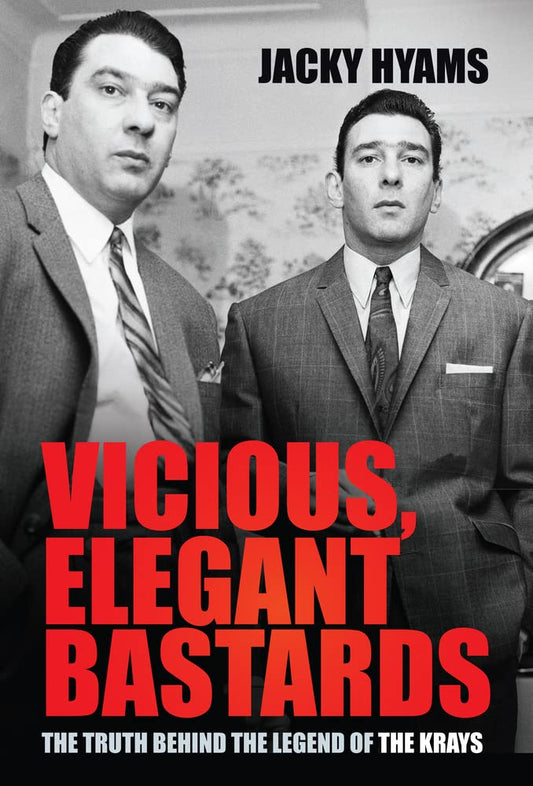 Vicious, Elegant Bastards: The Truth Behind the Legend of the Krays by Jacky Hyams