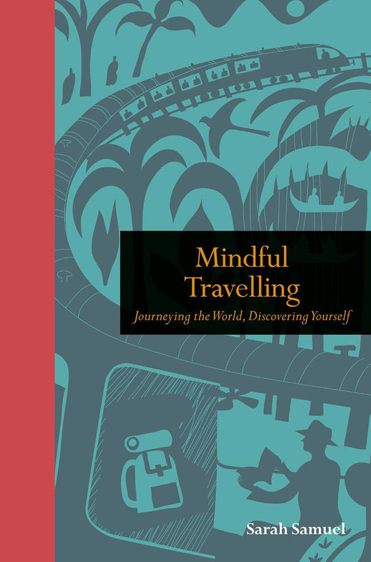 Mindful Travelling: Journeying the world, discovering yourself (Mindfulness series) by Sarah Samuel