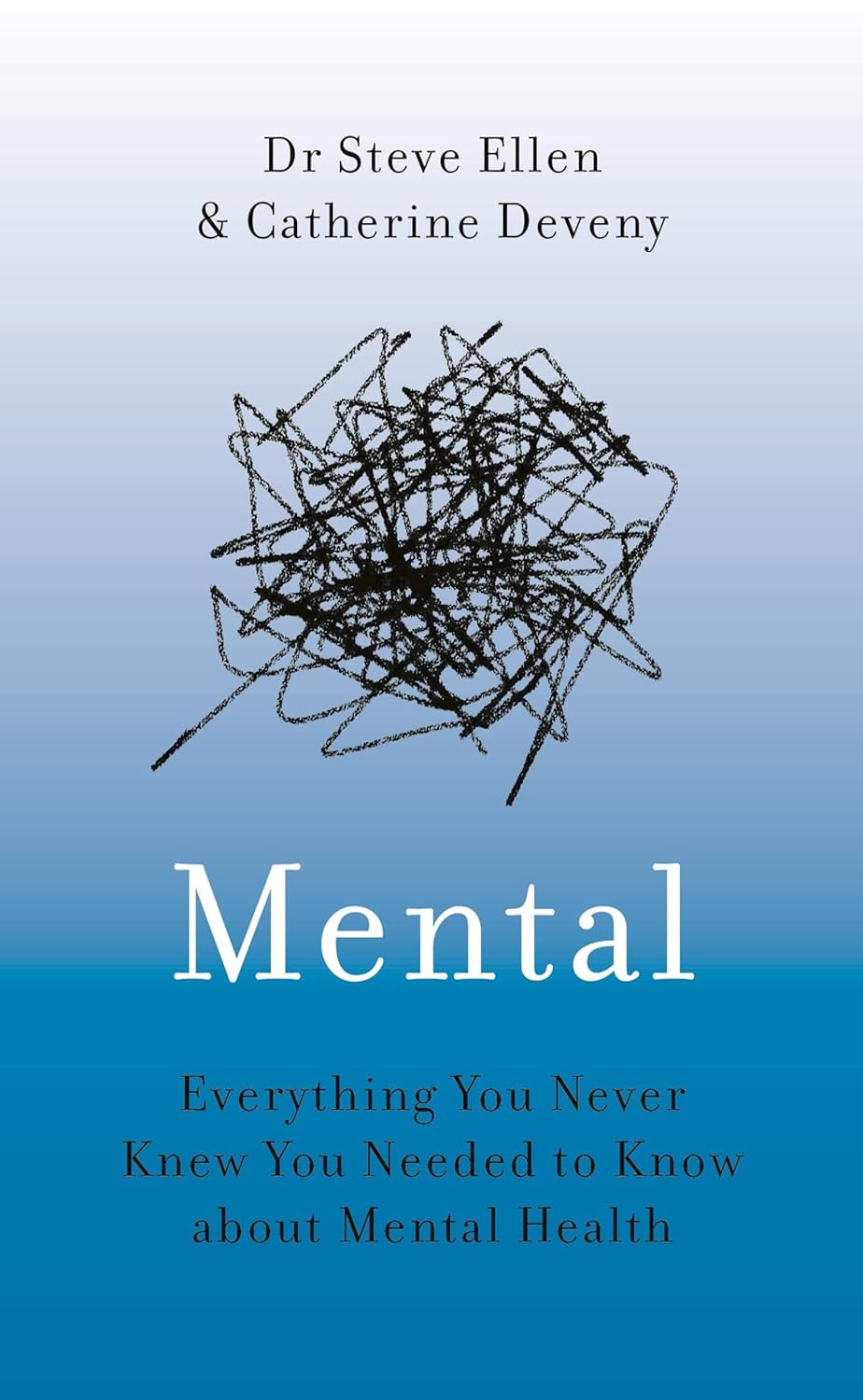 Mental: Everything You Ever Needed To Know About Mental Health by Catherine Deveny, Steve Ellen