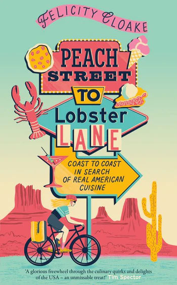 Peach Street To Lobster Lane: Coast To Coast In Search Of Real American Cuisine by Felicity Cloake